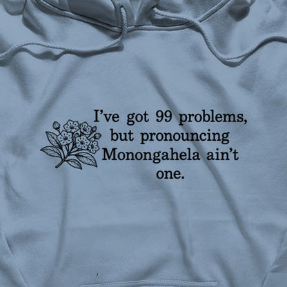 99 Problems Monongahela Ain't One Hoodie