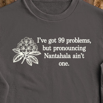 99 Problems Nantahala Ain't One Crewneck Sweatshirt