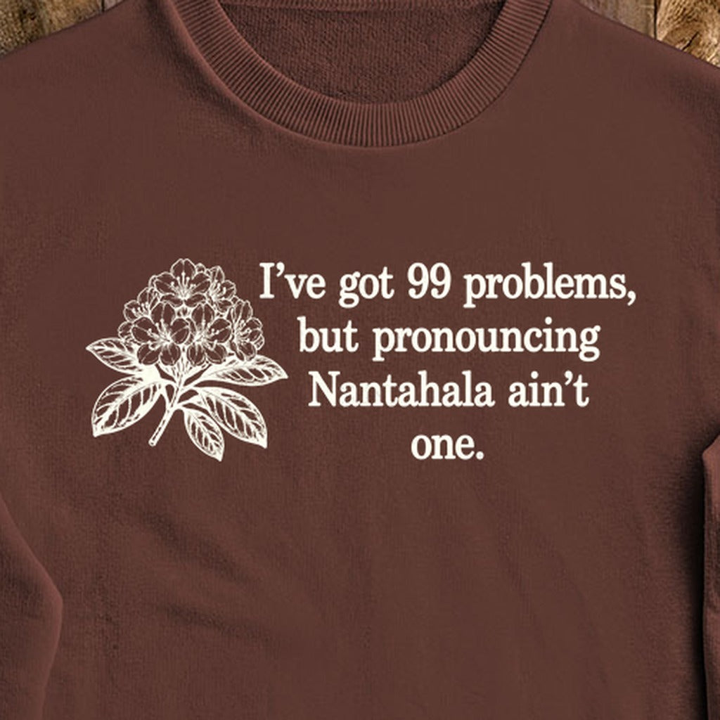 99 Problems Nantahala Ain't One Crewneck Sweatshirt