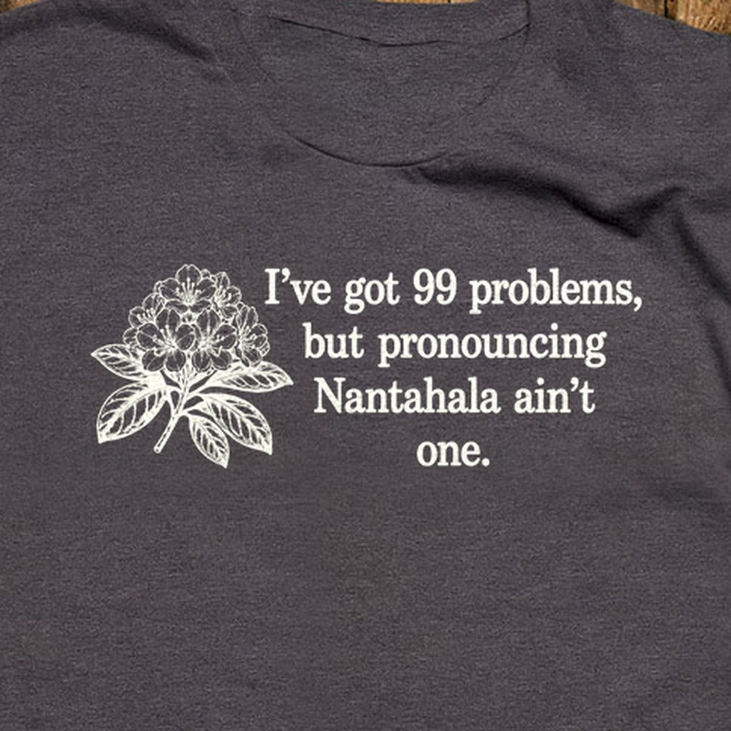99 Problems Nantahala Ain't One T-Shirt