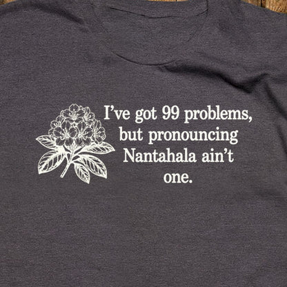 99 Problems Nantahala Ain't One T-Shirt