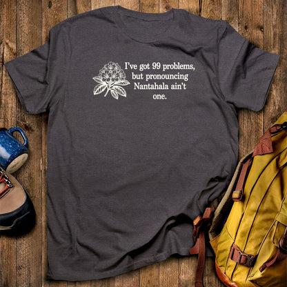 99 Problems Nantahala Ain't One T-Shirt