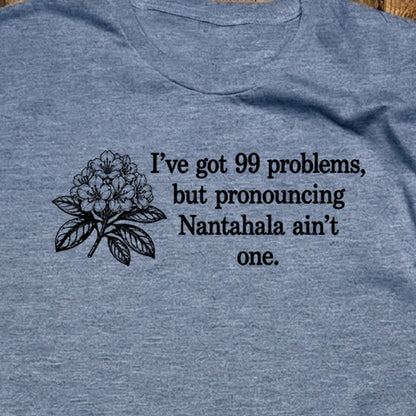 99 Problems Nantahala Ain't One T-Shirt