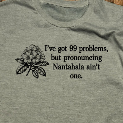 99 Problems Nantahala Ain't One T-Shirt