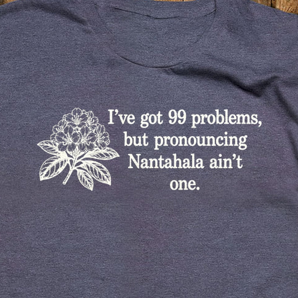 99 Problems Nantahala Ain't One T-Shirt