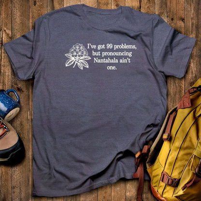 99 Problems Nantahala Ain't One T-Shirt