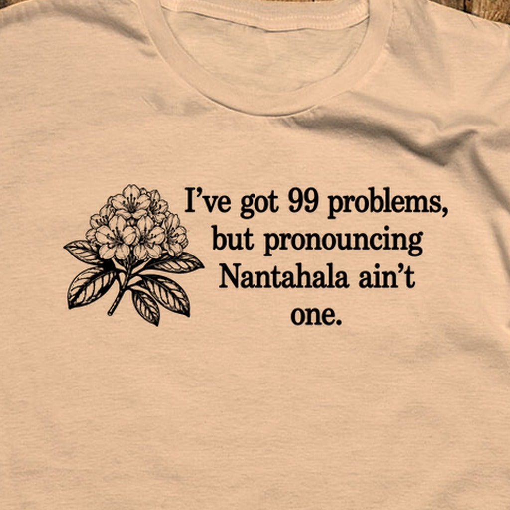 99 Problems Nantahala Ain't One T-Shirt