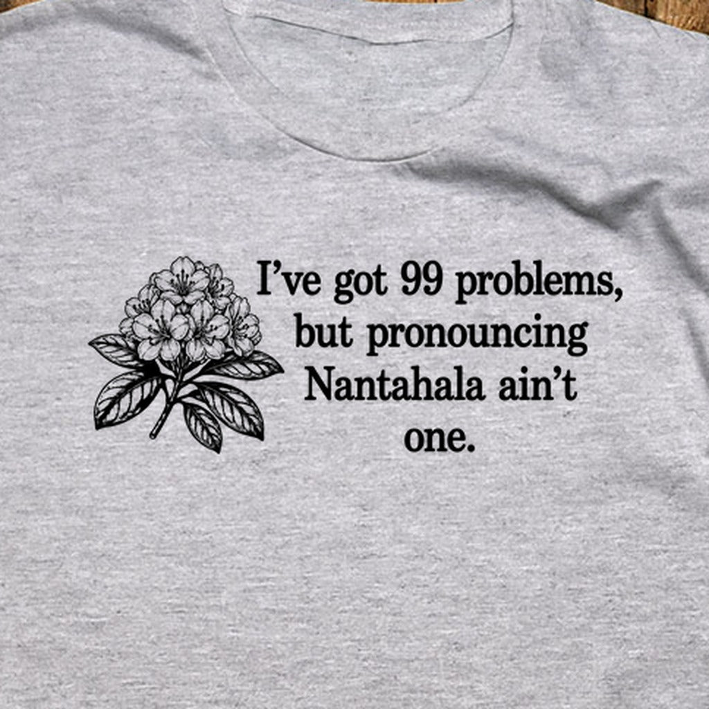 99 Problems Nantahala Ain't One T-Shirt