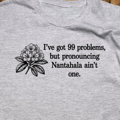 99 Problems Nantahala Ain't One T-Shirt