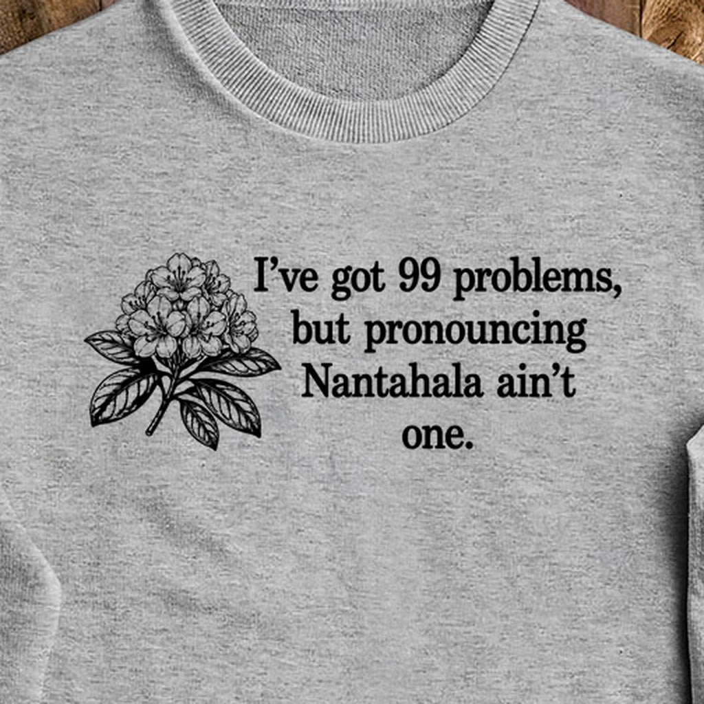 99 Problems Nantahala Ain't One Crewneck Sweatshirt