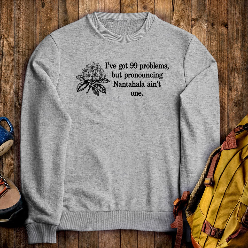 99 Problems Nantahala Ain't One Crewneck Sweatshirt