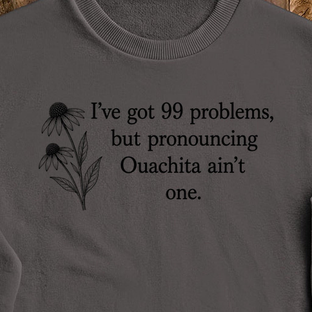 99 Problems Ouachita Ain't One Crewneck Sweatshirt
