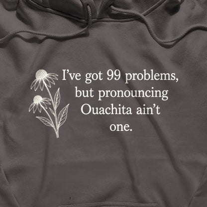 99 Problems Ouachita Ain't One Hoodie