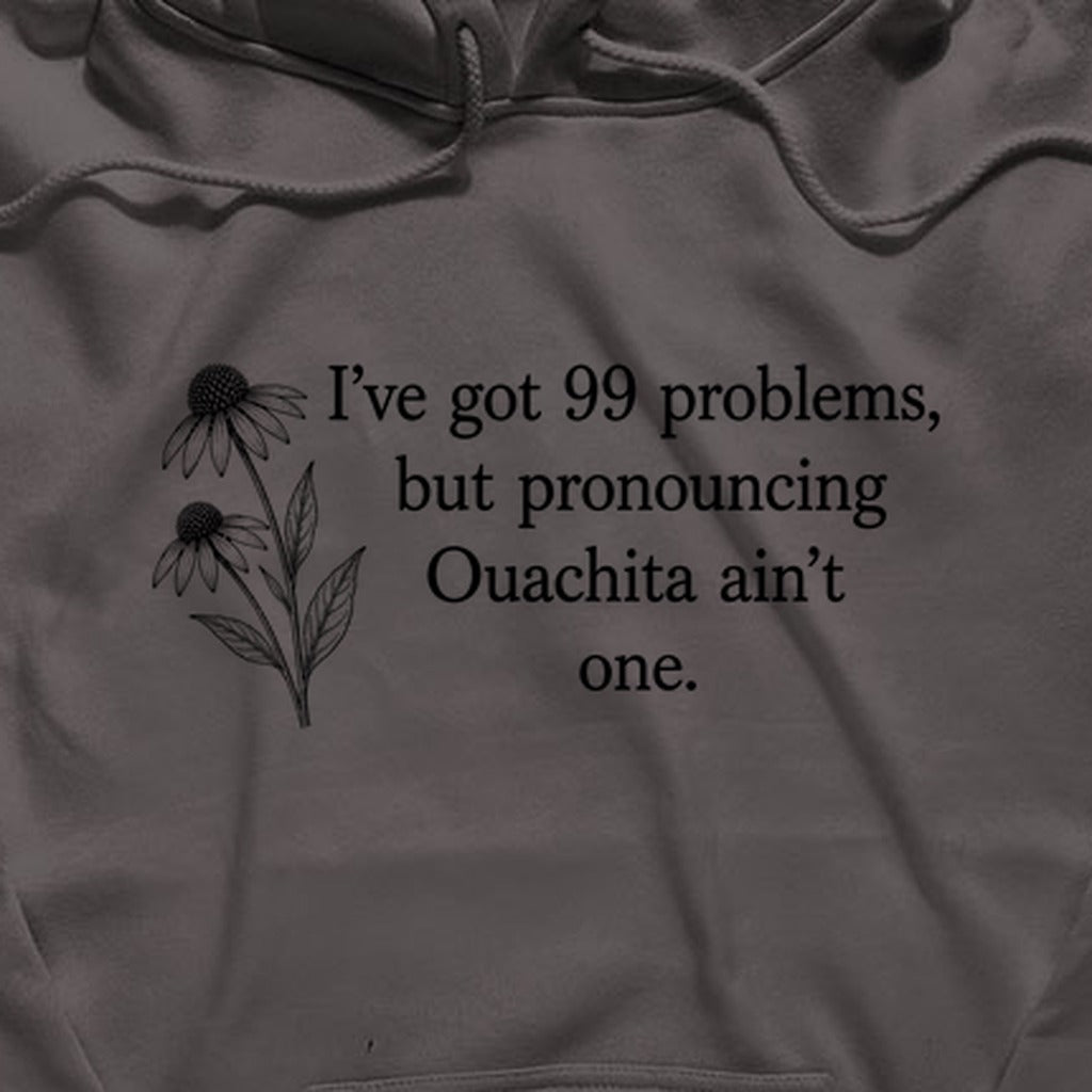 99 Problems Ouachita Ain't One Hoodie