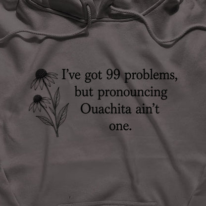 99 Problems Ouachita Ain't One Hoodie
