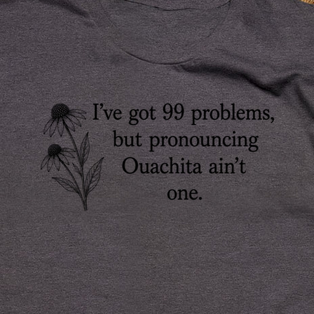 99 Problems Ouachita Ain't One T-Shirt
