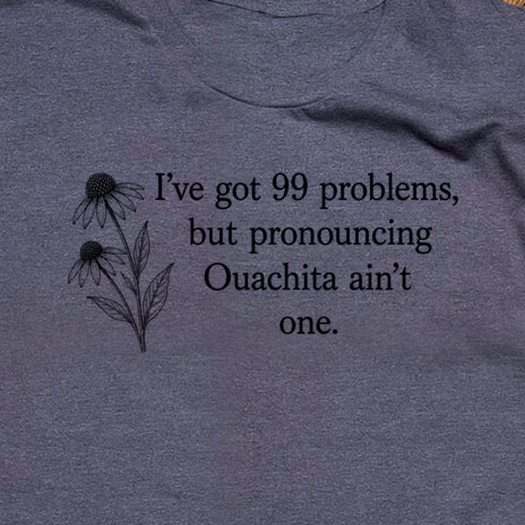 99 Problems Ouachita Ain't One T-Shirt