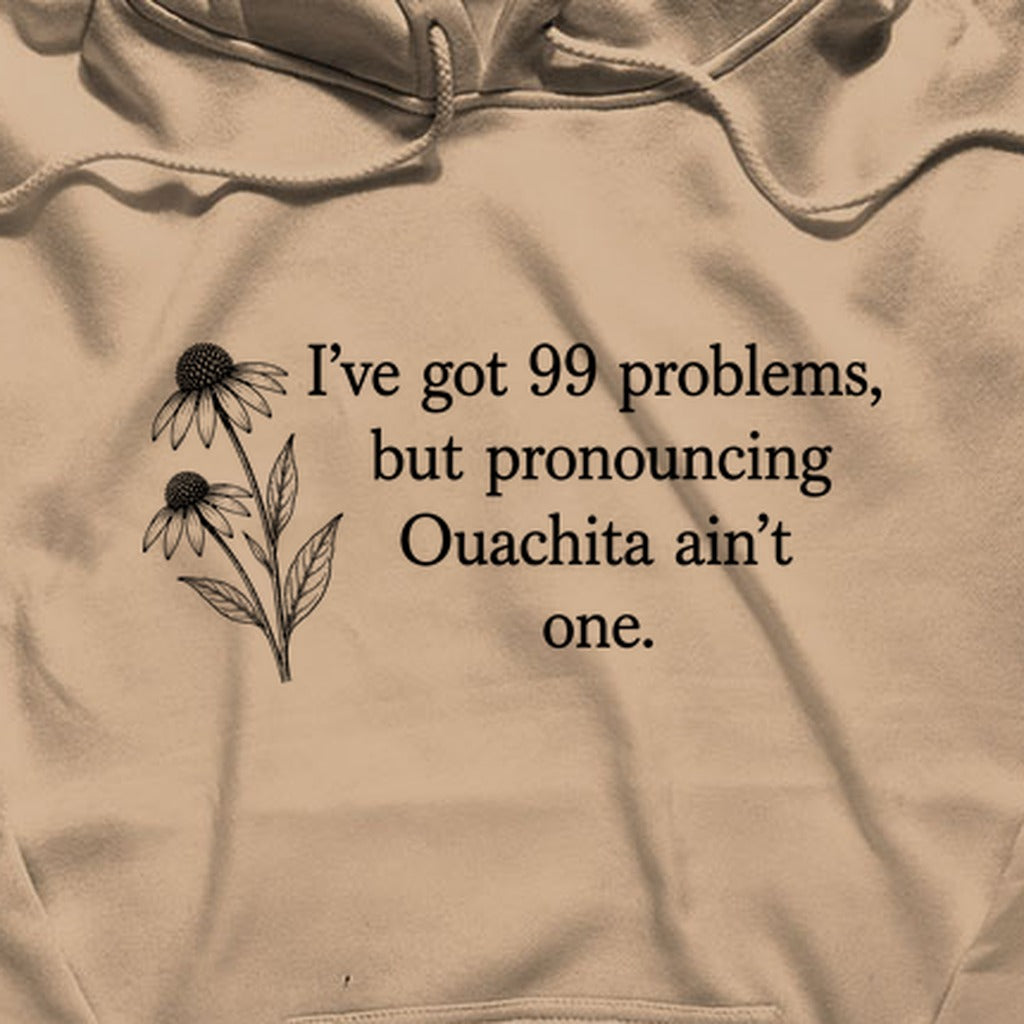 99 Problems Ouachita Ain't One Hoodie
