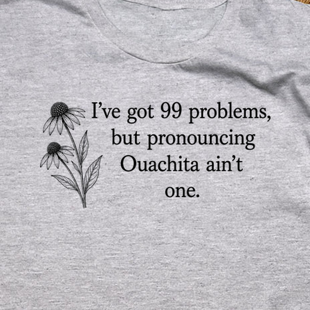 99 Problems Ouachita Ain't One T-Shirt