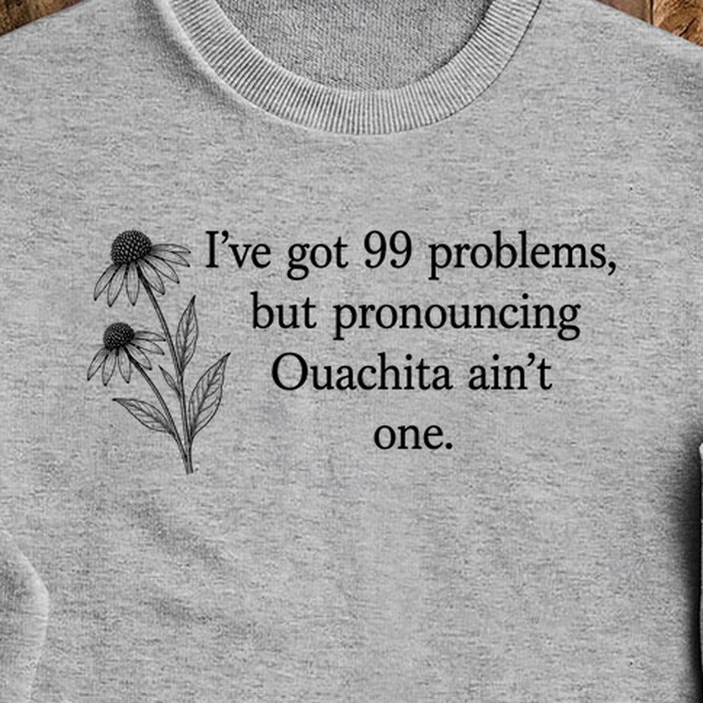 99 Problems Ouachita Ain't One Crewneck Sweatshirt