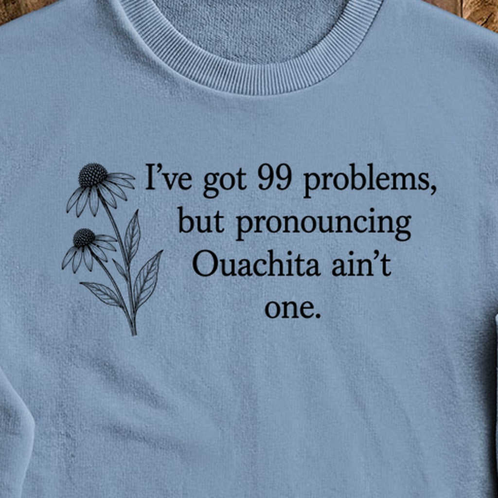 99 Problems Ouachita Ain't One Crewneck Sweatshirt
