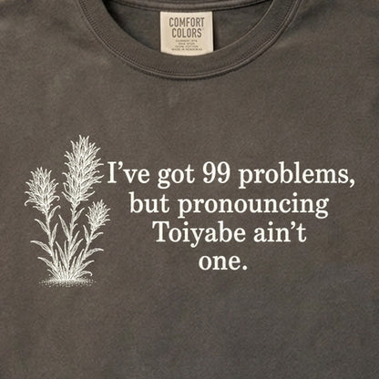 99 Problems Toiyabe Ain't One Cotton T-Shirt