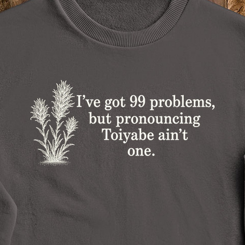 99 Problems Toiyabe Ain't One Crewneck Sweatshirt