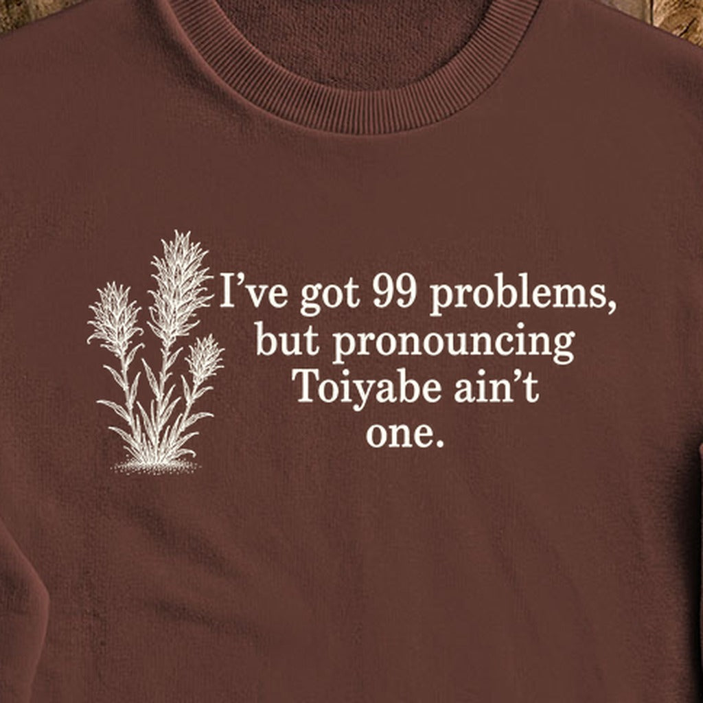 99 Problems Toiyabe Ain't One Crewneck Sweatshirt