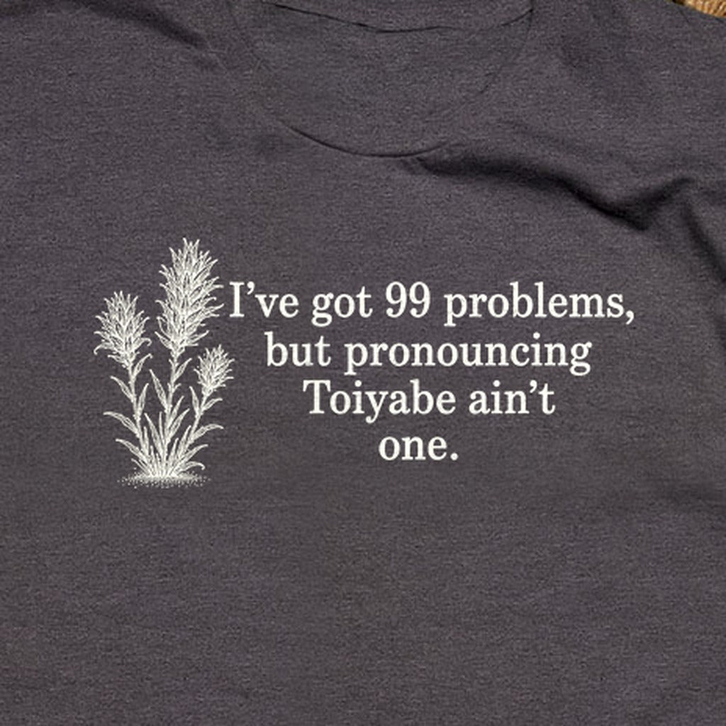 99 Problems Toiyabe Ain't One T-Shirt