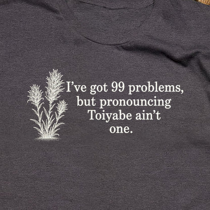 99 Problems Toiyabe Ain't One T-Shirt