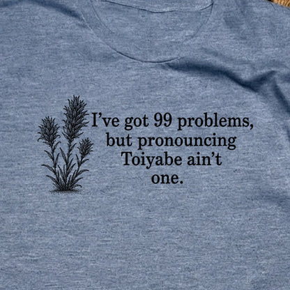 99 Problems Toiyabe Ain't One T-Shirt