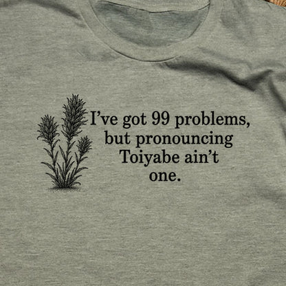 99 Problems Toiyabe Ain't One T-Shirt