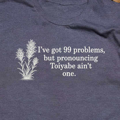 99 Problems Toiyabe Ain't One T-Shirt