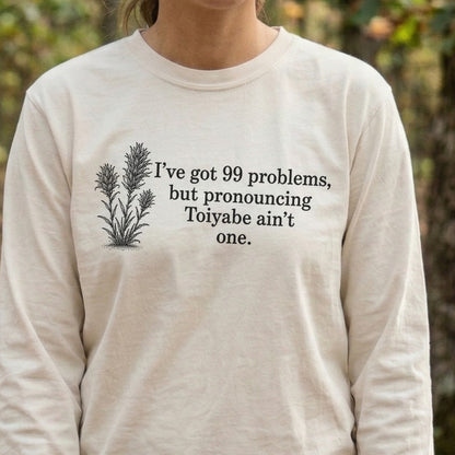 99 Problems Toiyabe Ain't One Premium Long Sleeve