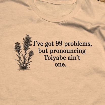 99 Problems Toiyabe Ain't One T-Shirt