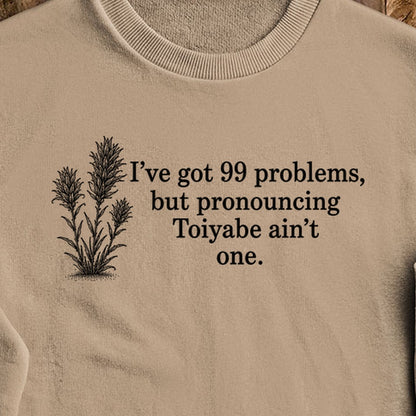 99 Problems Toiyabe Ain't One Crewneck Sweatshirt