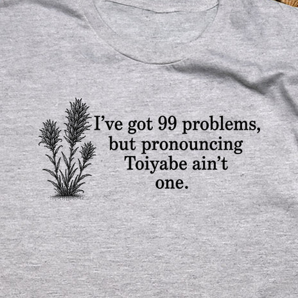 99 Problems Toiyabe Ain't One T-Shirt