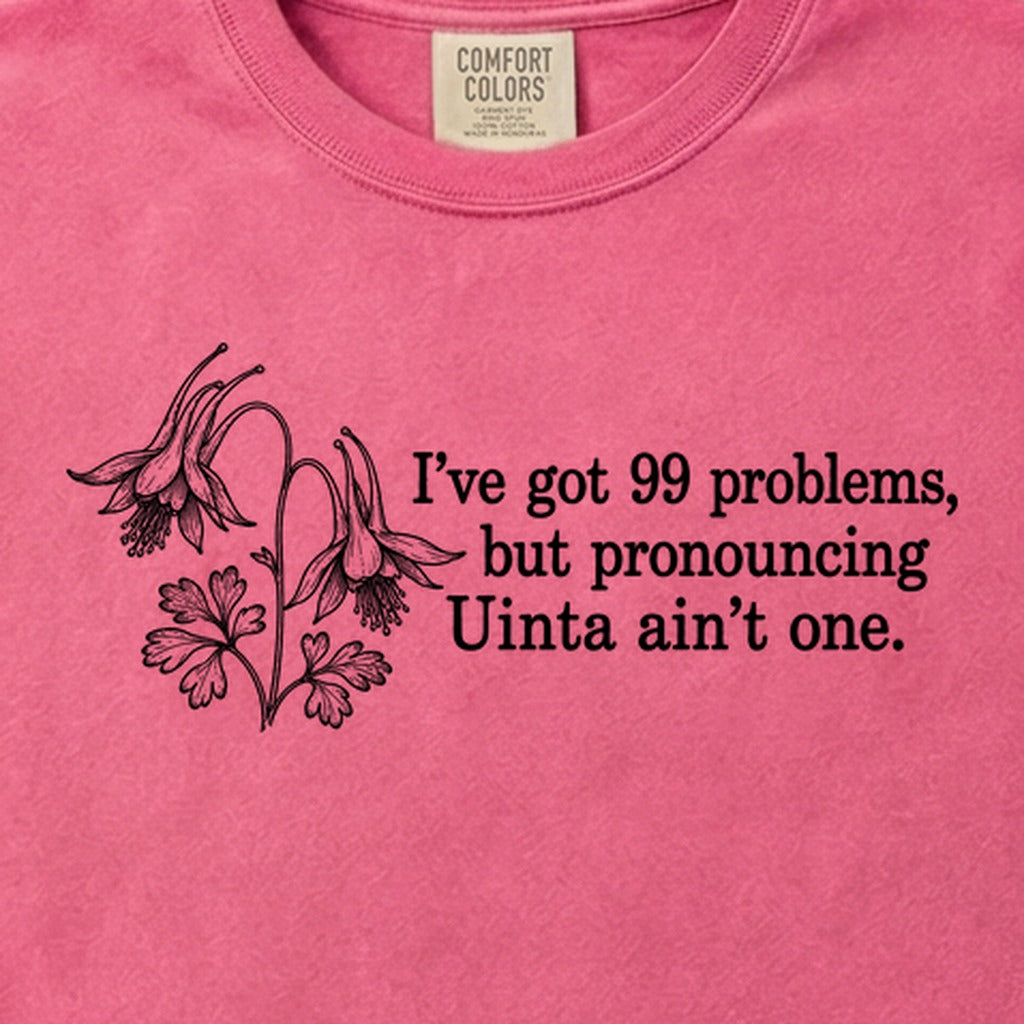 99 Problems Uinta Ain't One Cotton T-Shirt