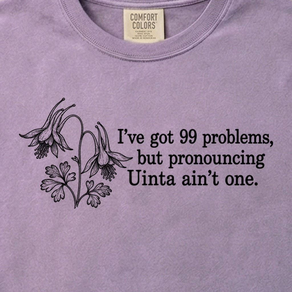 99 Problems Uinta Ain't One Cotton T-Shirt