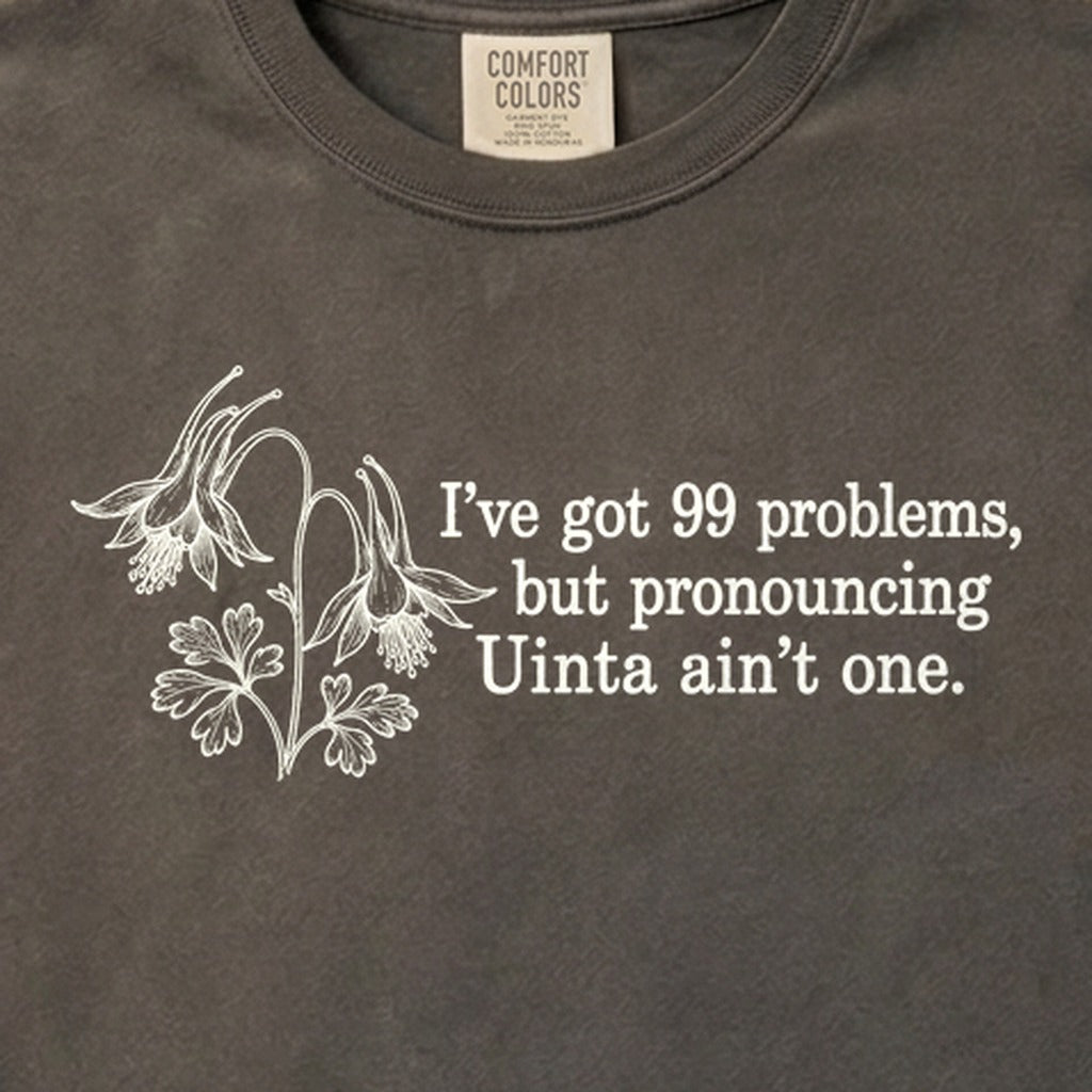 99 Problems Uinta Ain't One Cotton T-Shirt