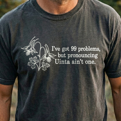 99 Problems Uinta Ain't One Cotton T-Shirt