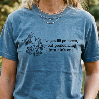 99 Problems Uinta Ain't One Cotton T-Shirt