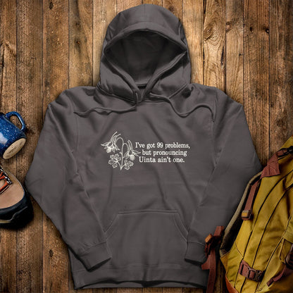 99 Problems Uinta Ain't One Hoodie