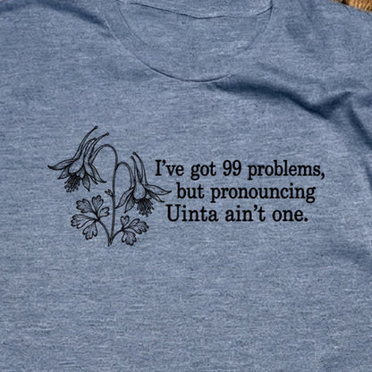 99 Problems Uinta Ain't One T-Shirt