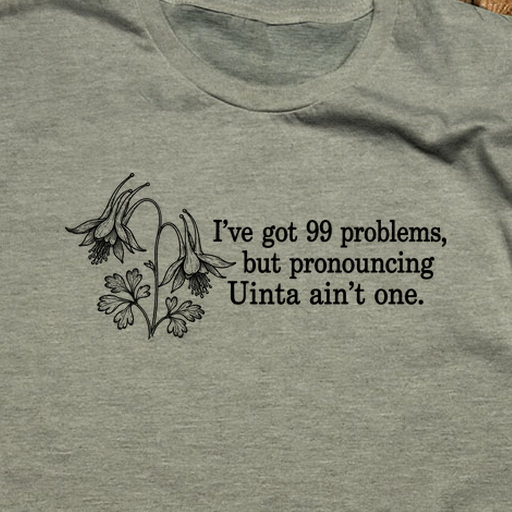 99 Problems Uinta Ain't One T-Shirt