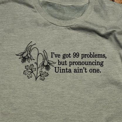 99 Problems Uinta Ain't One T-Shirt