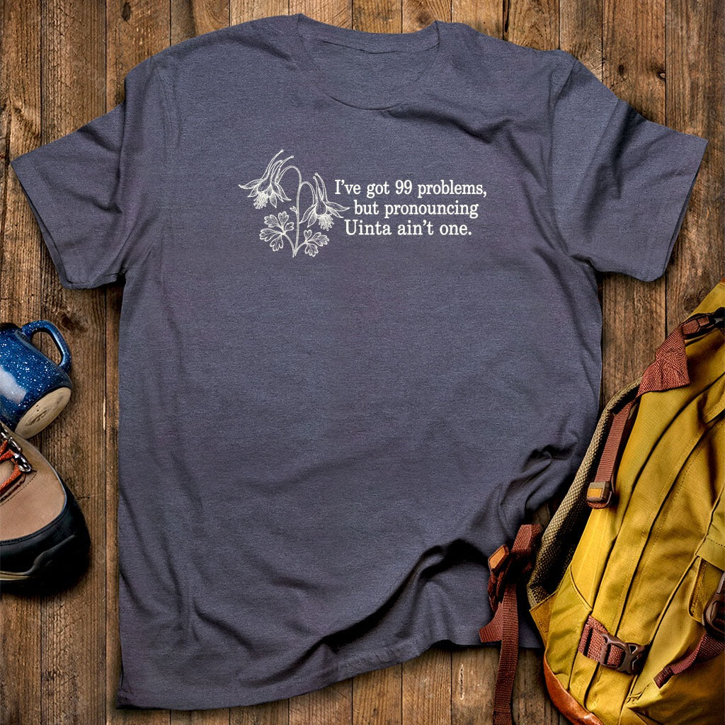 99 Problems Uinta Ain't One T-Shirt
