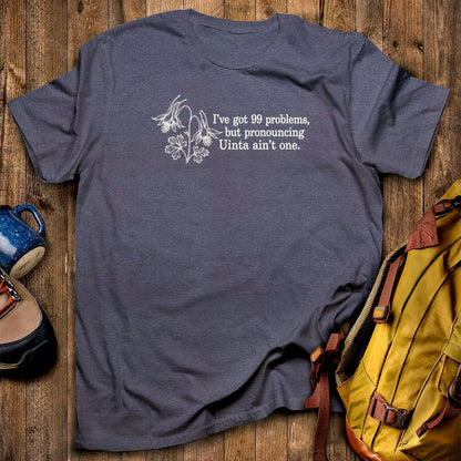 99 Problems Uinta Ain't One T-Shirt