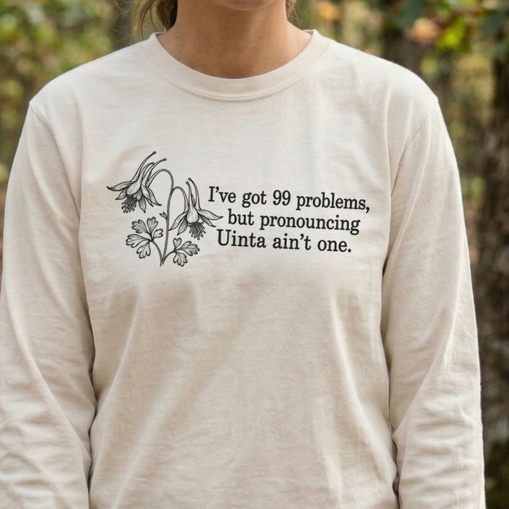99 Problems Uinta Ain't One Premium Long Sleeve