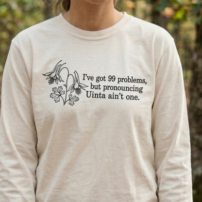 99 Problems Uinta Ain't One Premium Long Sleeve